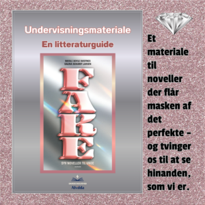 Fake – litteraturforløb til udskolingen Undervisningsmateriale til noveller af Nicole Boyle Rødtnes og Salina Schjødt Larsen